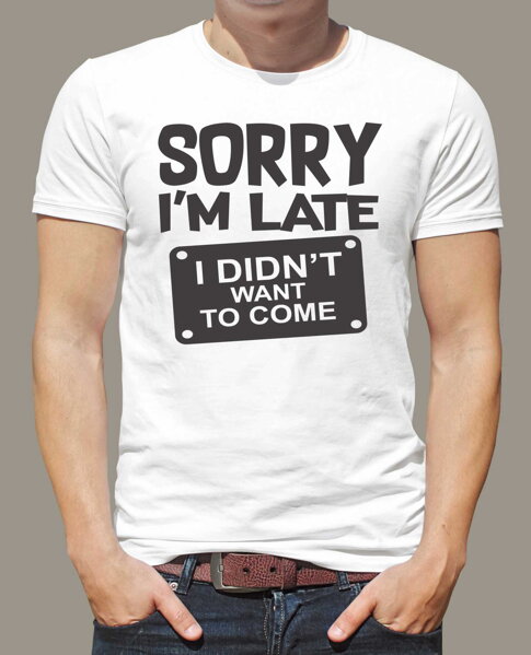 sorry im late tshirt