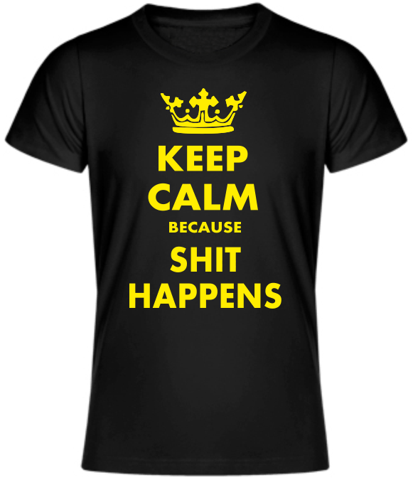 T-shirt - KEEP CALM BECAUSE SHIT HAPPENS