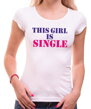 Kvalitné originálne tričko pre nezadané dámy so zmyslom pre humor-Dámske tričko - This girl is single-toto dievča je slobodné