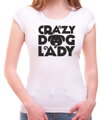 Originálne a vtipné tričko z kolekcie milovníci domácich zvieratiek pre psíčkarky,majiteľky psíkov,a milovníčky psíkov-Tričko - Crazy dog lady