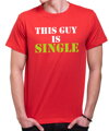 T-shirt - This guy is single