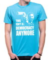 T-shirt - This isn't a democracy anymore
