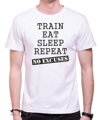 T-shirt - Train, eat, sleep, repeat, no excuses
