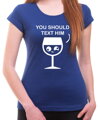 T-shirt - You should text him (women's)