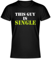 T-shirt - This guy is single