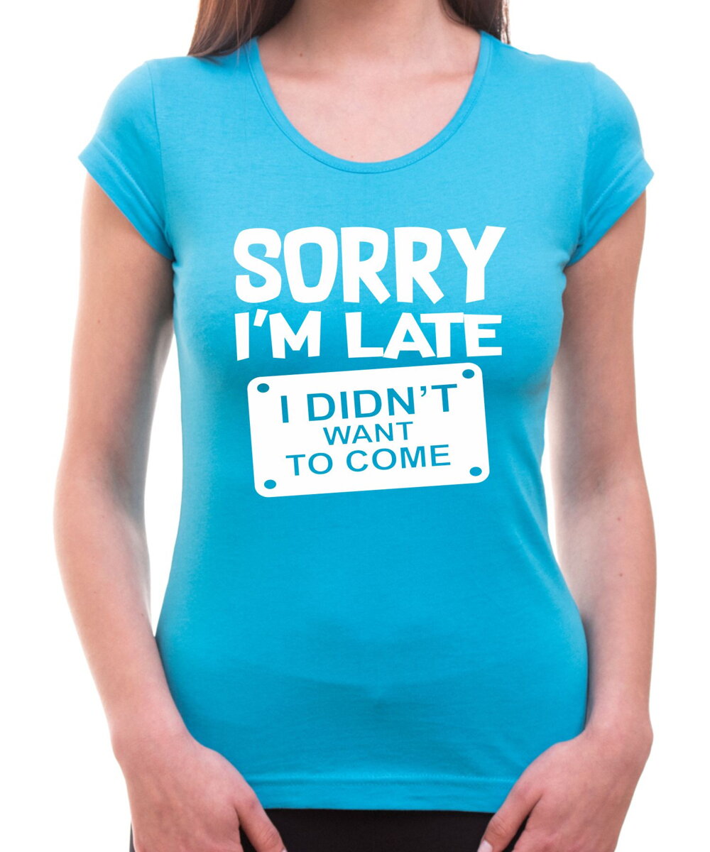 Unisex Sorry I\u2019m Late I Didn\u2019t Want to Come Funny T-shirt