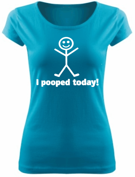 Women's T-shirt - I pooped today! ǀ 