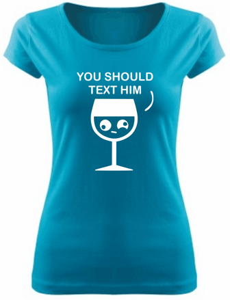 T-shirt - You should text him (women's)