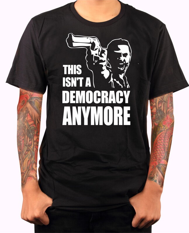 T-shirt - This isn't a democracy anymore
