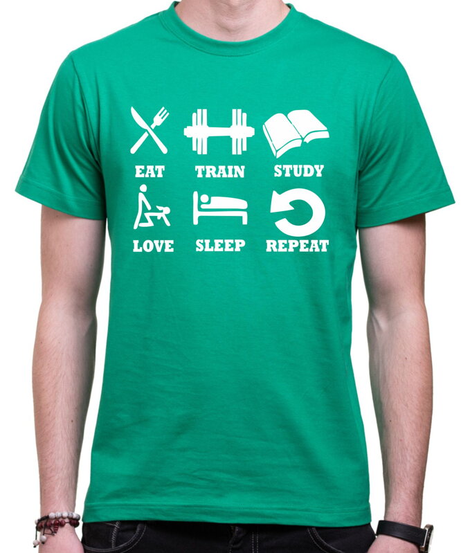 T-shirt - eat, train, study, love, sleep, repeat... T-shirt - eat, train, study, love, sleep, repeat...