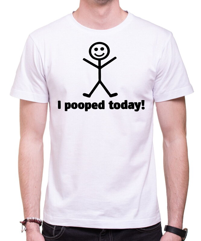 T-shirt - I pooped today!
