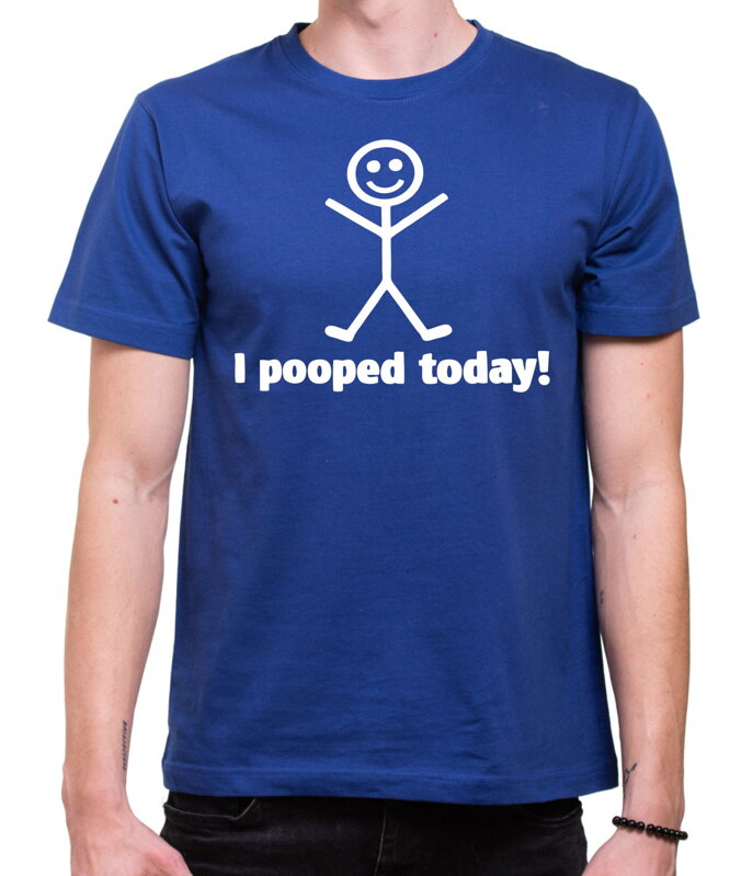 T-shirt - I pooped today!