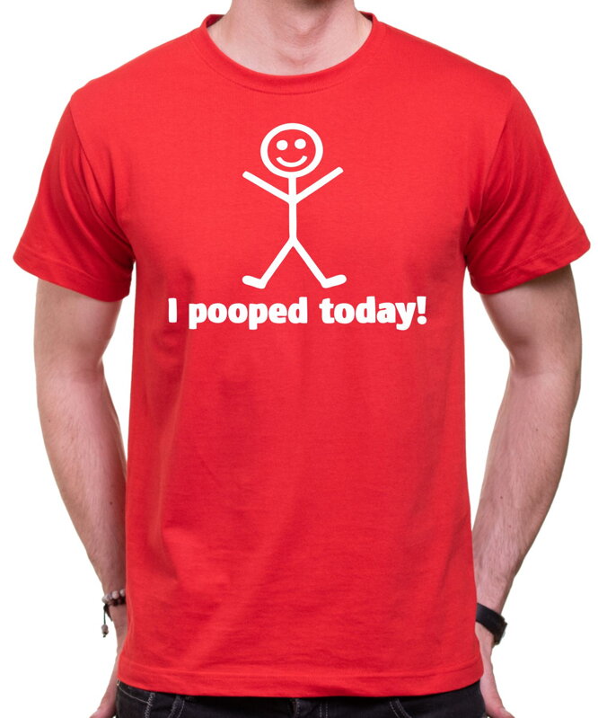 T-shirt - I pooped today!
