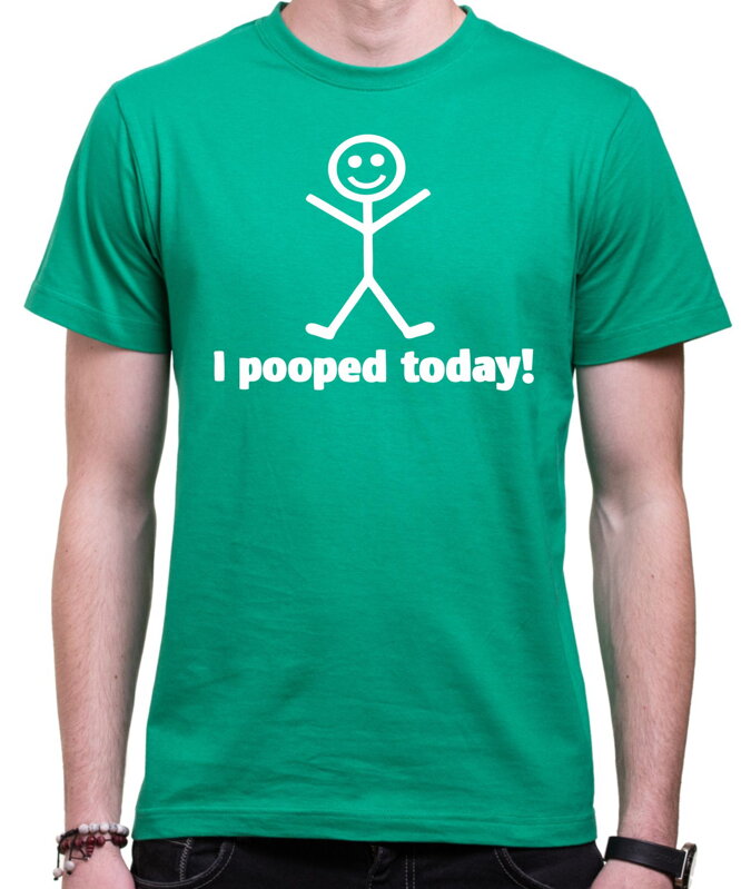 T-shirt - I pooped today!
