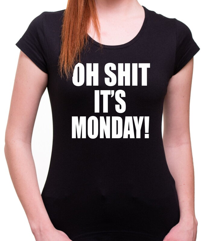 T-shirt - OH SHIT IT'S MONDAY 