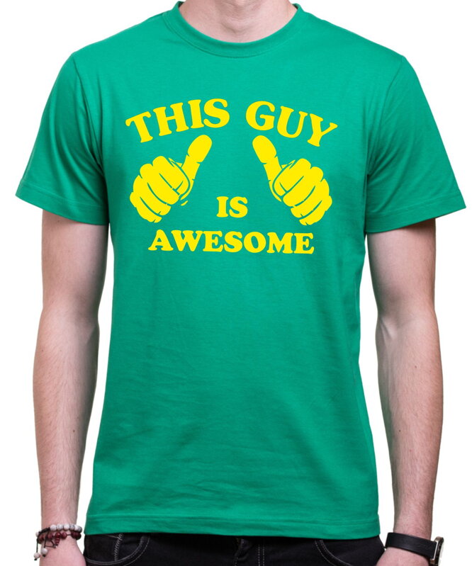 Tričko - This Guy is awesome Tričko - This Guy is awesome