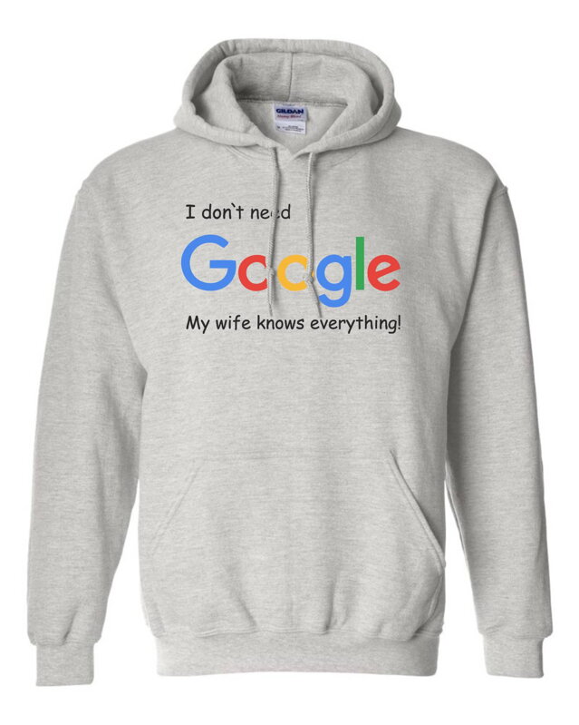 Hoodie -  I don`t need Google, my wife knows everything!